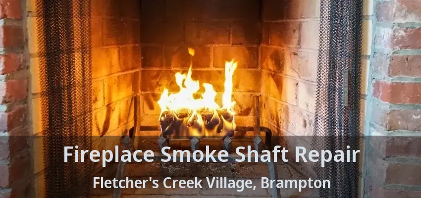 Fireplace Smoke Shaft Repair Fletcher's Creek Village, Brampton - ON