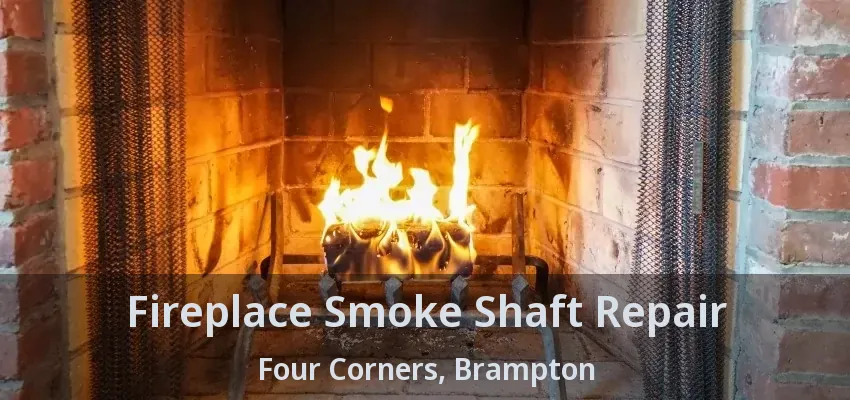 Fireplace Smoke Shaft Repair Four Corners, Brampton - ON