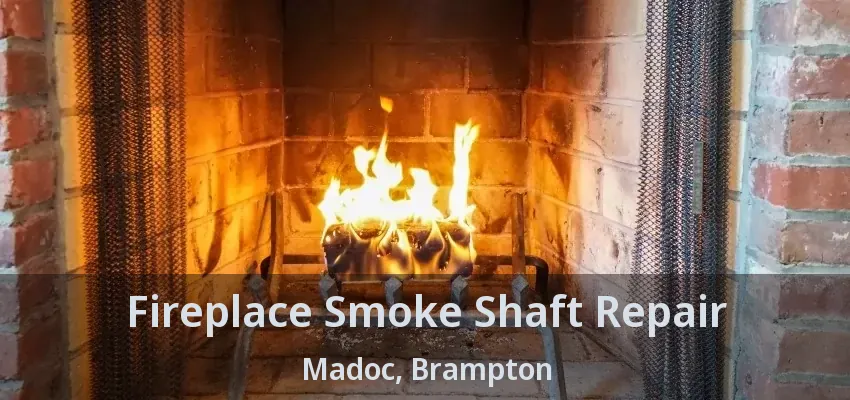 Fireplace Smoke Shaft Repair Madoc, Brampton - ON