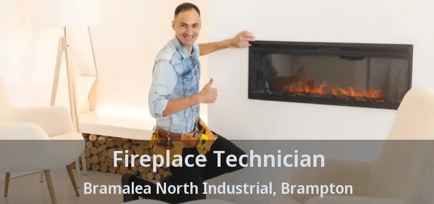 Fireplace Technician Bramalea North Industrial, Brampton - ON