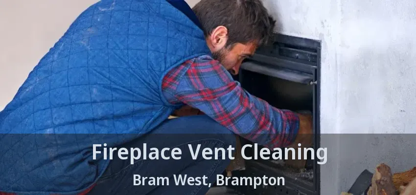 Fireplace Vent Cleaning Bram West, Brampton - ON