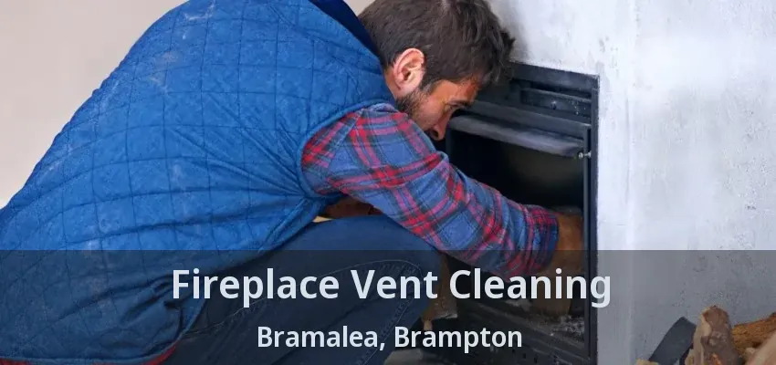Fireplace Vent Cleaning Bramalea, Brampton - ON