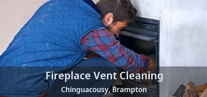 Fireplace Vent Cleaning Chinguacousy, Brampton - ON