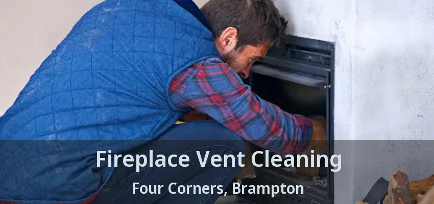 Fireplace Vent Cleaning Four Corners, Brampton - ON