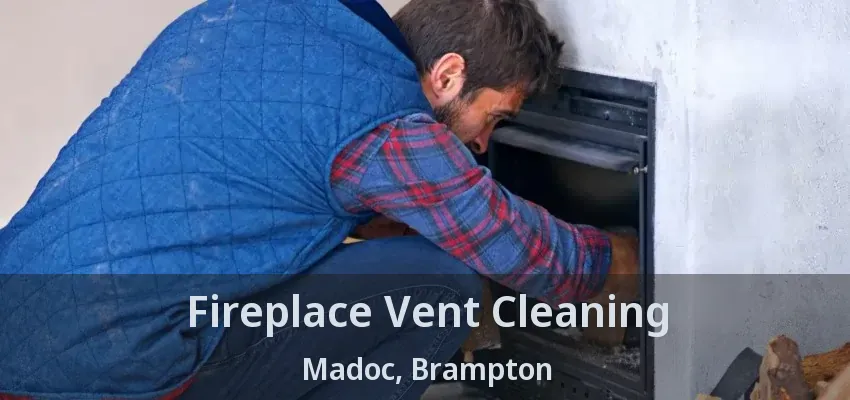 Fireplace Vent Cleaning Madoc, Brampton - ON