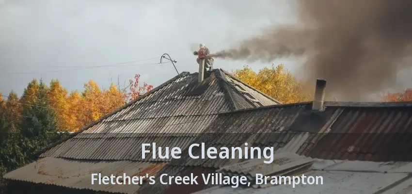 Flue Cleaning Fletcher's Creek Village, Brampton - ON