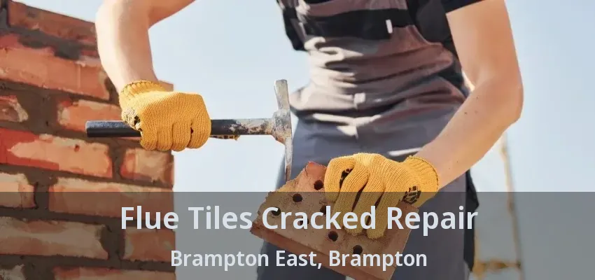 Flue Tiles Cracked Repair Brampton East, Brampton - ON