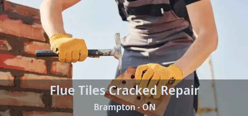 Flue Tiles Cracked Repair Brampton - ON