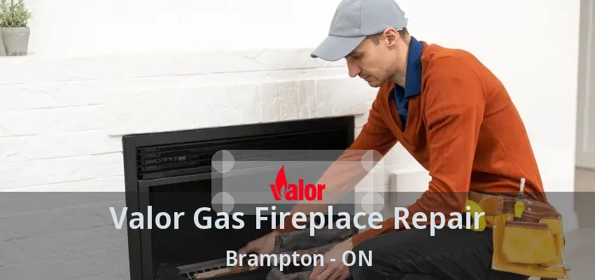 Valor Gas Fireplace Repair Brampton - ON