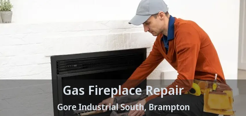Gas Fireplace Repair Gore Industrial South, Brampton - ON