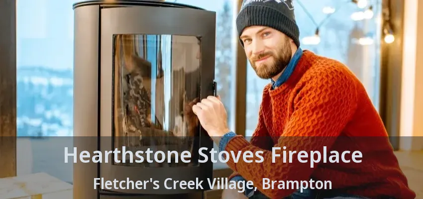 Hearthstone Stoves Fireplace Fletcher's Creek Village, Brampton - ON