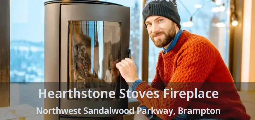 Hearthstone Stoves Fireplace Northwest Sandalwood Parkway, Brampton - ON
