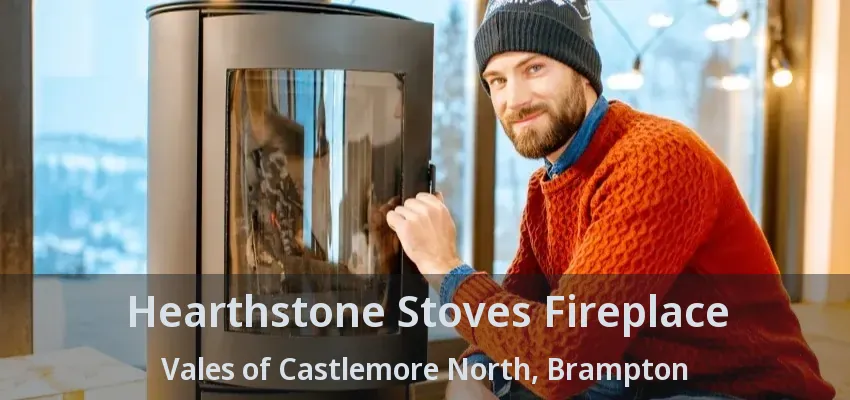 Hearthstone Stoves Fireplace Vales of Castlemore North, Brampton - ON