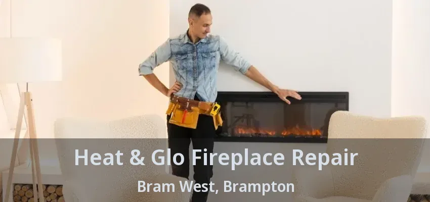 Heat & Glo Fireplace Repair Bram West, Brampton - ON