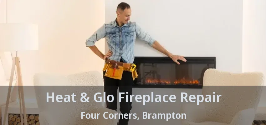 Heat & Glo Fireplace Repair Four Corners, Brampton - ON Heat & Glo Fireplace Repair Four Corners, Brampton - ON