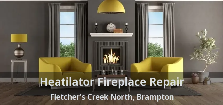 Heatilator Fireplace Repair Fletcher's Creek North, Brampton - ON