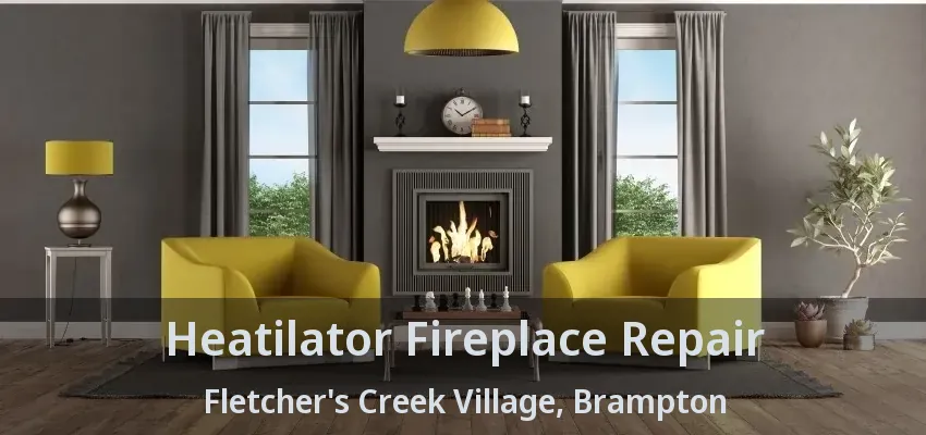 Heatilator Fireplace Repair Fletcher's Creek Village, Brampton - ON