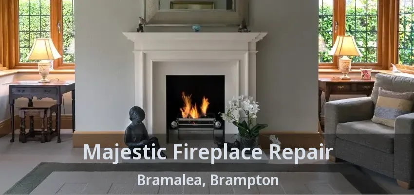 Majestic Fireplace Repair Bramalea, Brampton - ON