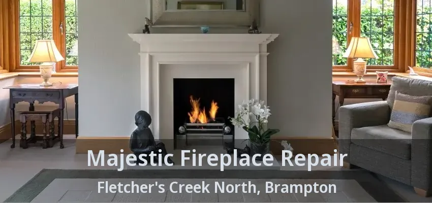 Majestic Fireplace Repair Fletcher's Creek North, Brampton - ON