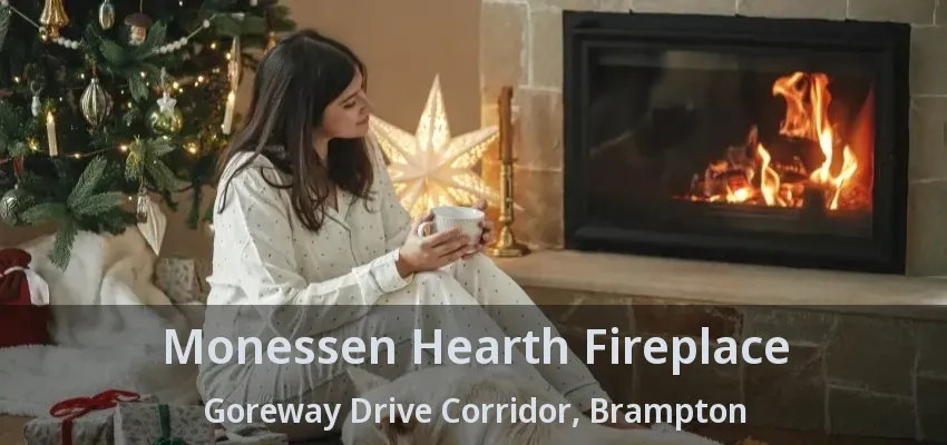 Monessen Hearth Fireplace Goreway Drive Corridor, Brampton - ON