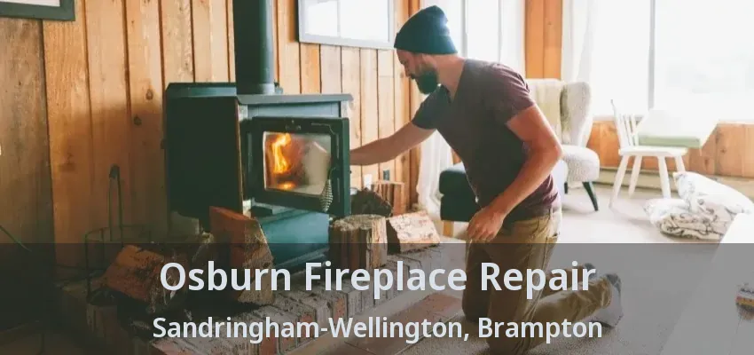 Osburn Fireplace Repair Sandringham-Wellington, Brampton - ON