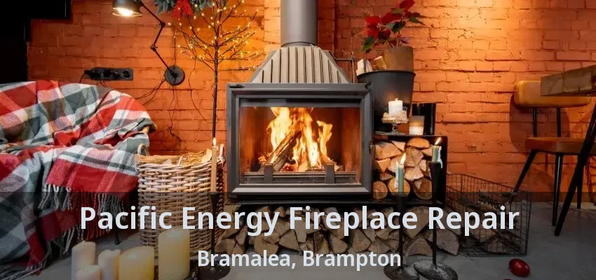 Pacific Energy Fireplace Repair Bramalea, Brampton - ON