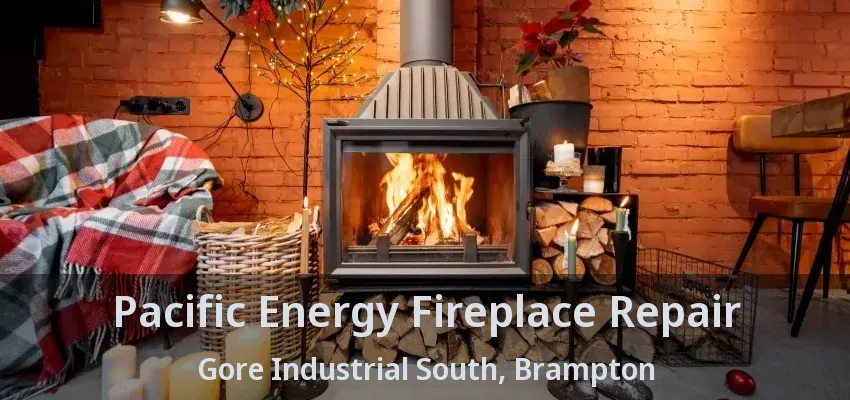 Pacific Energy Fireplace Repair Gore Industrial South, Brampton - ON