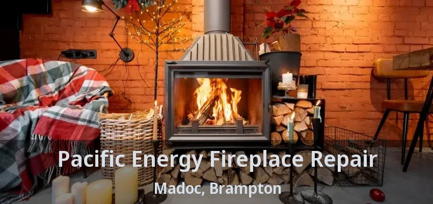 Pacific Energy Fireplace Repair Madoc, Brampton - ON