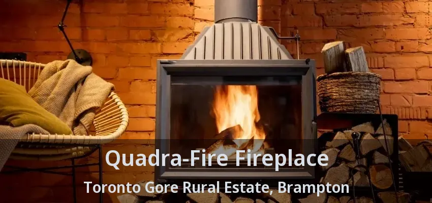 Quadra-Fire Fireplace Toronto Gore Rural Estate, Brampton - ON