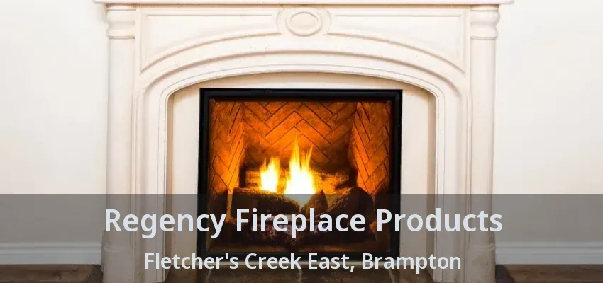 Regency Fireplace Products Fletcher's Creek East, Brampton - ON