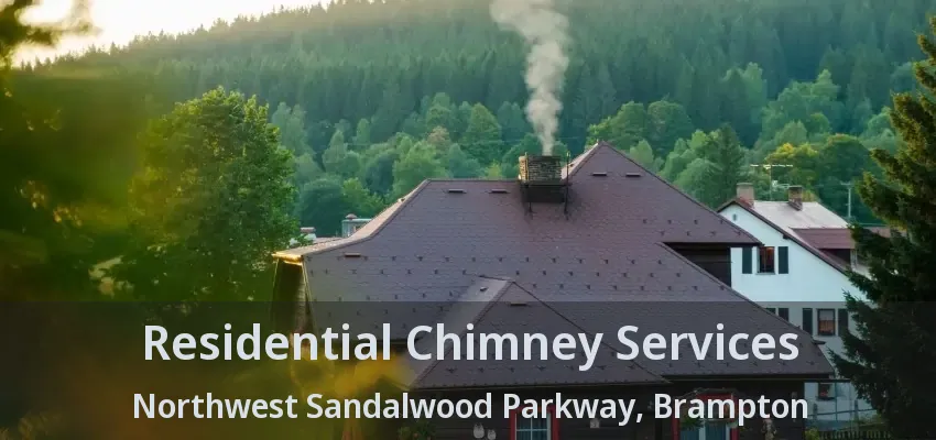 Residential Chimney Services Northwest Sandalwood Parkway, Brampton - ON