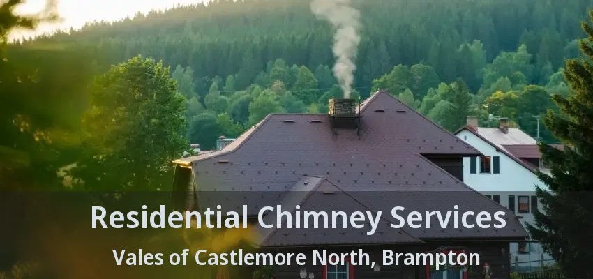 Residential Chimney Services Vales of Castlemore North, Brampton - ON