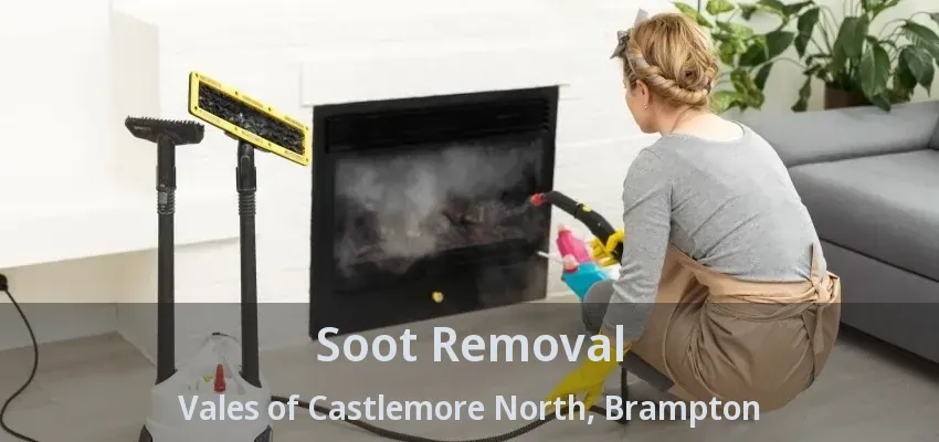 Soot Removal Vales of Castlemore North, Brampton - ON