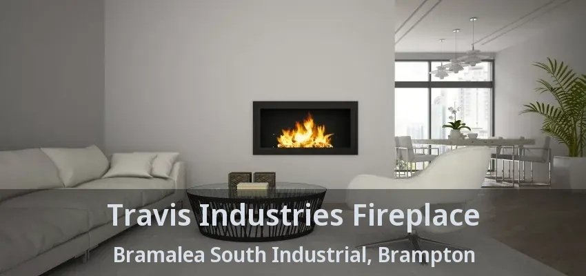 Travis Industries Fireplace Bramalea South Industrial, Brampton - ON