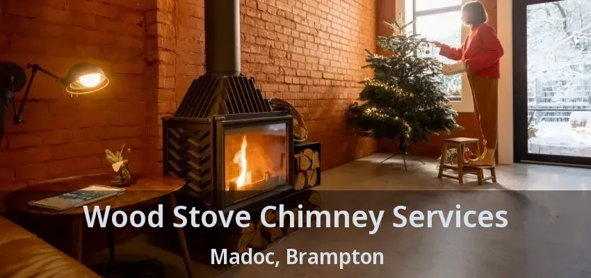 Wood Stove Chimney Services Madoc, Brampton - ON