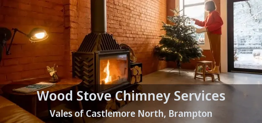Wood Stove Chimney Services Vales of Castlemore North, Brampton - ON
