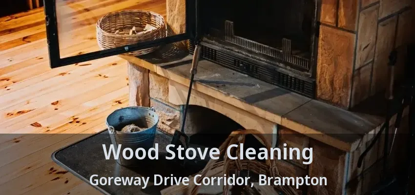 Wood Stove Cleaning Goreway Drive Corridor, Brampton - ON
