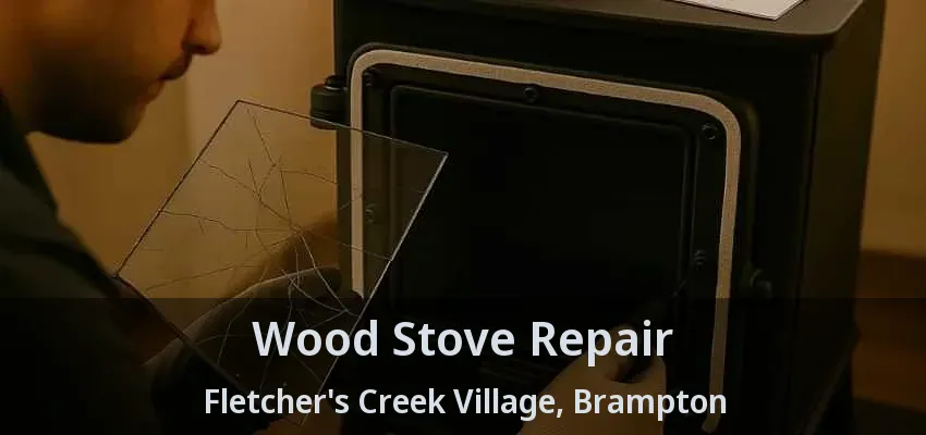 Wood Stove Repair Fletcher's Creek Village, Brampton - ON Wood Stove Repair Fletcher's Creek Village, Brampton - ON
